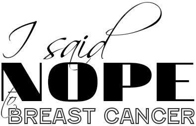 I said NOPE to Breast Cancer